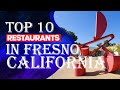 Top Ten Restaurants In Fresno, CA, 2023