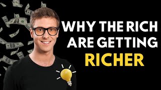 WHY THE RICH ARE GETTING RICHER
