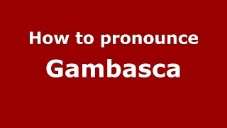 How to pronounce Gambasca