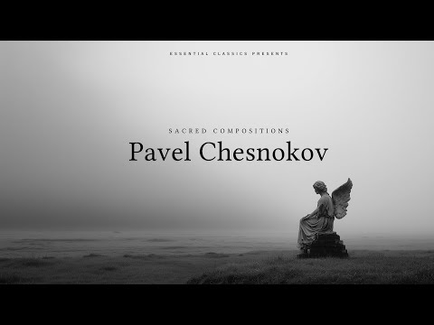 Pavel Chesnokov - Sacred Compositions  | Choral Music