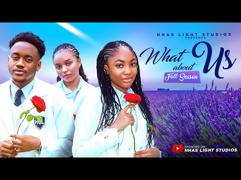 WHAT ABOUT US| COMPLETE SEASON | HIGH SCHOOL DRAMA| LATEST NIGERIAN FULL MOVIES.
