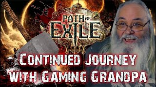 Path of Exile Journey Continued with Gaming Grandpa