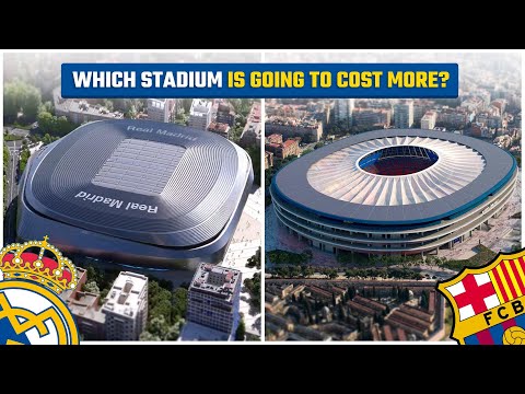Santiago Bernabeu or New Camp Nou - Which Stadium Will Cost More?