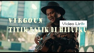 Download lagu Virgoun - Titik Balik di Hidupku (Video Lirik) mp3