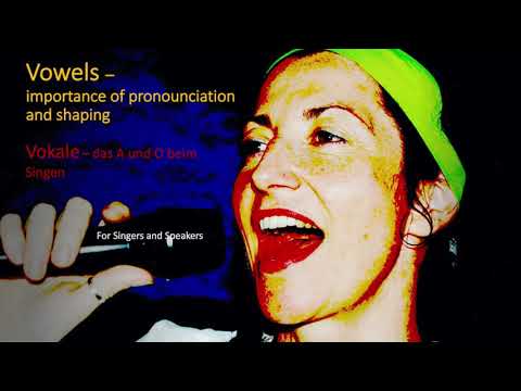 Vowels (shaping and pronunciation) / Vokale (das A und O beim Singen)