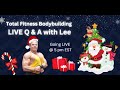 December 23 - LIVE Total Fitness Bodybuilding Q and A with Lee Hayward