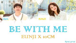 Jeong Eun Ji(정은지) _ Be With Me(같이 걸어요) (Duet. 10cm) LYRICS [HAN/ROM/ENG]