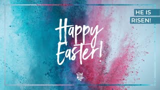 Holy Week 2023: Easter Sunday 11AM Praise Worship: "HE is RISEN!"