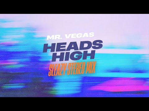 Mr. Vegas x Sleazy Stereo - Heads High (Sleazy Stereo Mix) [Official Audio]