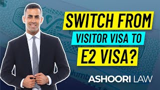 HOW TO SWITCH FROM VISITOR VISA TO E2