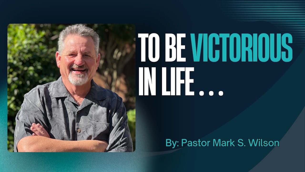 To Be Victorious In Life...