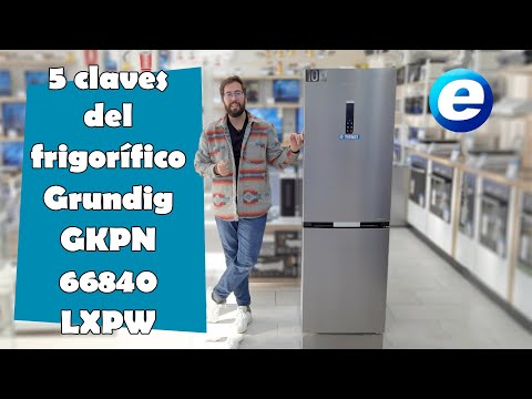 5 CLAVES DEL FRIGOR&Iacute;FICO GRUNDIG GKPN 66840 LXPW