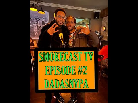 SMOKECAST TV PODCAST EPISODE #2 FT DADDASNYPA (DUA LIPA, RHIANNA OR ZOZIBINI TUNZI)