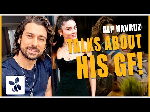 Alp Navruz Finally Talks About His Girlfriend