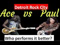 Ace Frehley VS Paul Stanley: Who performed it better? Detroit Rock City