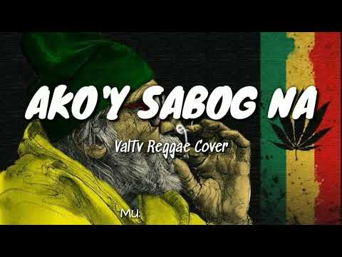 AKO'Y SABOG NA - ValTv Reaggae Cover (LyricVideo)