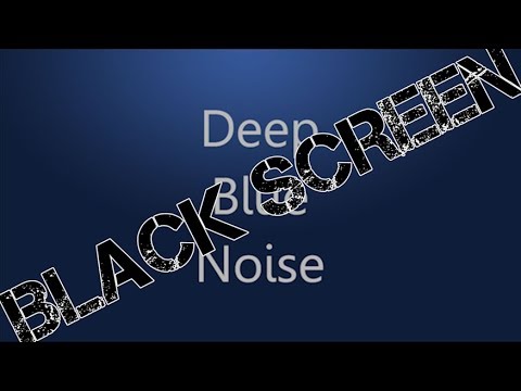 Deep Blue Noise *Black Screen*