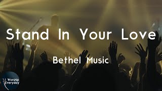 Bethel Music - Stand In Your Love (Radio Version) (Lyric Video) | When I stand in Your love