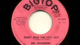 Del Shannon - "Don't Gild The Lily, Lily"