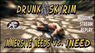 Drunk Skyrim: Immersive Needs vs. iNeed - Modding Stream Replay