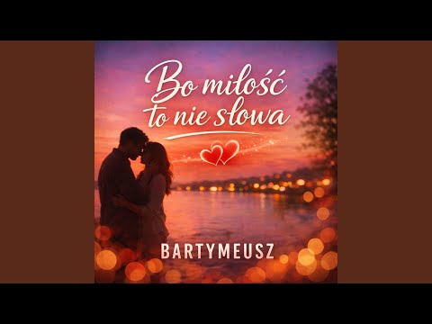 BO MIŁOŚĆ TO NIE SŁOWA (Special Version)