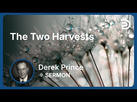 The Two Harvests | Derek Prince
