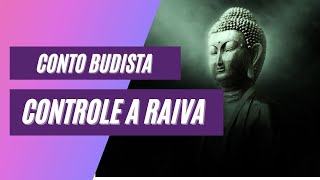 Conto Budista | Como controlar a Raiva | Conto Budista que nos ensina a Controlar a Raiva