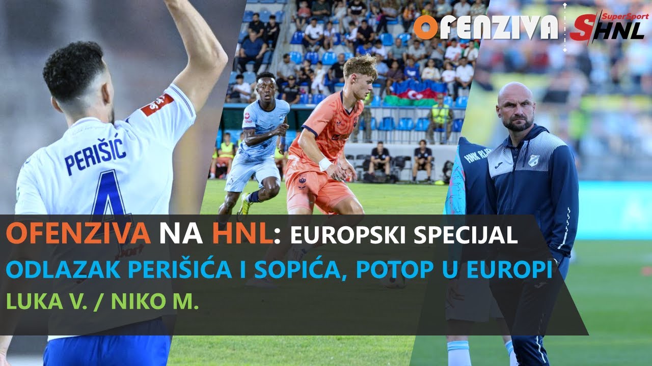 OFENZIVA NA HNL SPECIJAL - DEBAKL HRVATSKIH KLUBOVA U EUROPI + SLUČAJ PERIŠIĆ I SOPIĆ