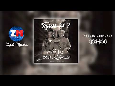 Tigress 34-7 Ft Chef 187 - Back Down [Audio] | ZEDMUSIC DotIN | Zambian Music 2019