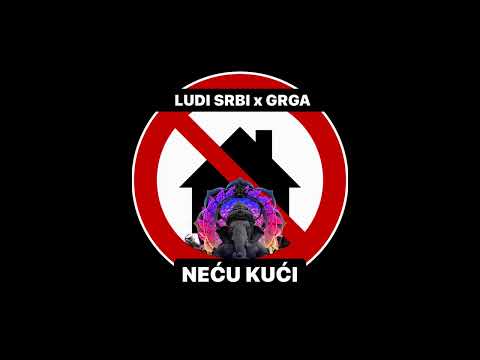 Ludi Srbi X Grga - Neću kući