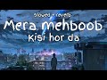 Mera Mehboob Kisi Hor Da Slowed And Reverb Stebin Ben That S Feel