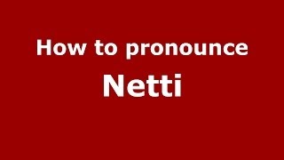 How to pronounce Netti
