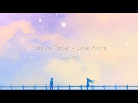 Katelyn Tarver - Love Alone (Lyrics)