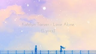 Katelyn Tarver - Love Alone (Lyrics)