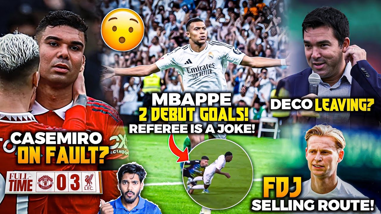 Mbappe first goals for Madrid, Deco leaving Barca ? Man Utd humiliated by Liverpool, FDJ leaving ?