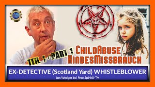 Child Abuse - EX-DETECTIVE (Scotland Yard) & WHISTLEBLOWER Jon Wedger - Part 1 ENGLISH - March 2
