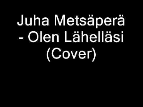 Juha Metsäperä - Olen Lähelläsi (Cover)