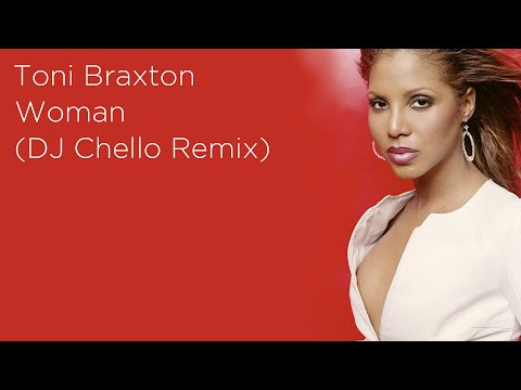 Toni Braxton - Woman | DJ Chello Remix