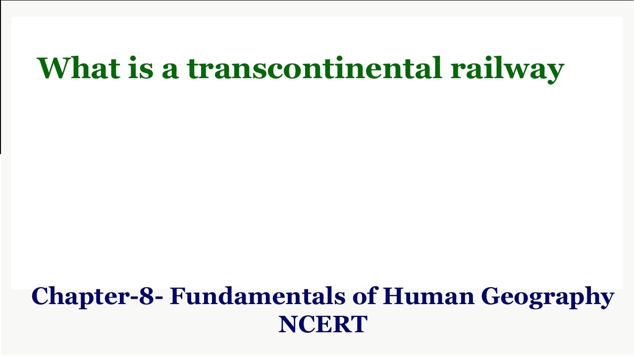 What is a transcontinental railway | Chapter 8 Fundamentals of Human Geography