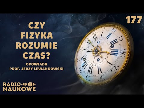 Czas – czy musi płynąć w jednym kierunku? | prof. Jerzy Lewandowski