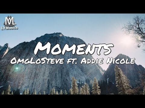 OmgLoSteve - Moments ft. Addie Nicole (Lyrics)