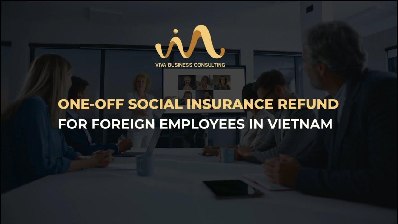 ONE-OFF SOCIAL INSURANCE REFUND FOR FOREIGN EMPLOYEES IN VIETNAM
