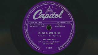 1953 NAT KING COLE If Love Is Good To Me NELSON RIDDLE Orchestra - 78 RPM Record