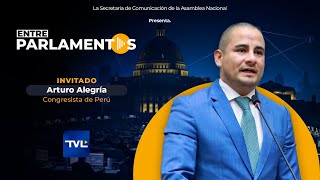BETWEEN PARLIAMENTS | E2 ARTURO ALEGRÍA - CONGRESSMAN FROM THE REPUBLIC OF PERU