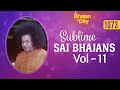 1073 Sublime Sai Bhajans Vol 11 Sri Sathya Sai Bhajans