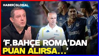 Nihat Kahveci'den Roma İddiası! Fenerbahçe Roma'dan Puan Alırsa...