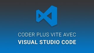 Coder plus vite avec Visual Studio Code