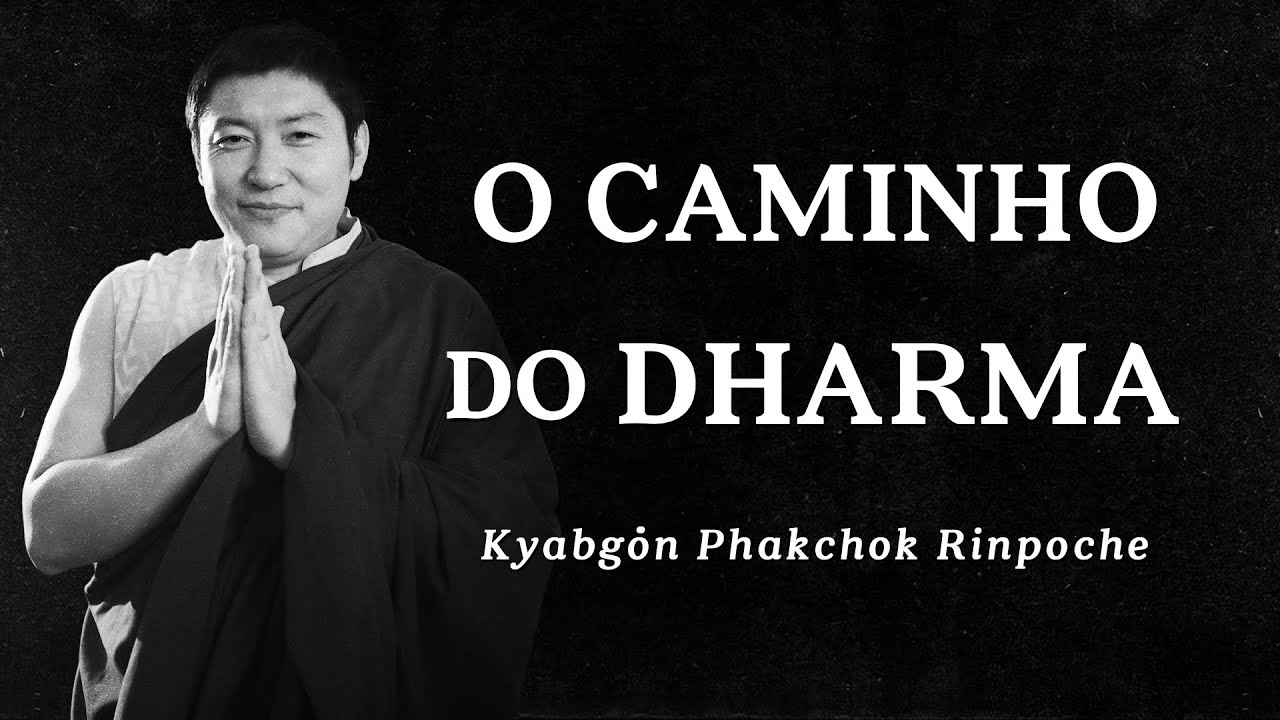 Kyabgön Phakchok Rinpoche - O Caminho do Dharma