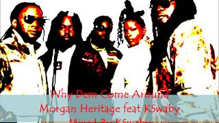 Morgan Heritage feat KSwaby - Why Dem Come Around - Mixed By KSwaby
