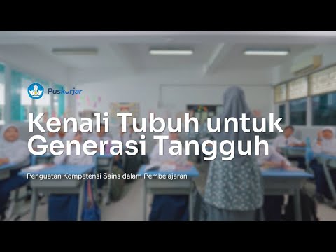 Penguatan Kompetensi Sains dalam Pembelajaran - Kenali Tubuh untuk Generasi Tangguh